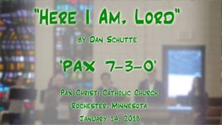 "Here I Am, Lord" (Schutte)-'PAX 7-3-0'