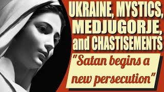 Ukraine, Mystics, Medjugorje and the Chastisements