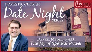 "The Joy of Spousal Prayer" with Daniel Meola, Ph.D. – Domestic Church Date Night Series