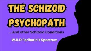 The Psychopathic Schizoid Explained