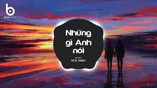 Những Gì Anh Nói Remix (BOZITT x Beta Remix) - Chẳng Biết Anh Đúng Hay Sai Remix TikTok