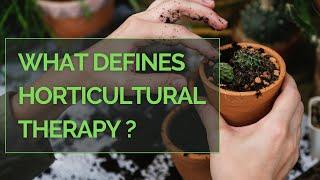 HORTICULTURAL THERAPY: What defines horticultural therapy?