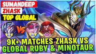 9k+ Matches Global Zhask VS Global Ruby & Supreme Minotaur [ Top Global Zhask ] SUMANDEEP - MLBB