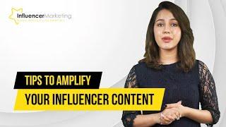 Influencer Markerting | Tips To Amplify Your Influencer Content