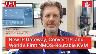 Dan Maloney, Matrox, for TFT1957: New IP Gateway, Convert IP, and World’s First NMOS-Routable KVM