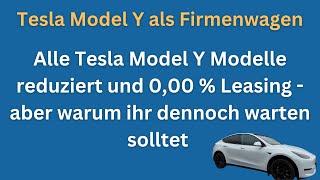 Alle Tesla Model Y Modelle reduziert und 0,00 % Leasing - aber warum ihr dennoch warten solltet