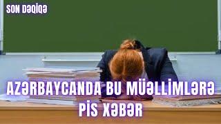 TƏCİLİ. Azərbaycanda bu müəllimlərə PİS XƏBƏR