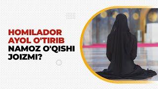 Homilador ayol o'tirib namoz o'qishi joizmi? | Shayx Sodiq Samarqandiy