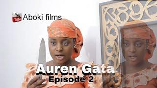 Auren Gata ) Episode 2 Latest Hausa Series 2024