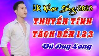 LK Nhạc sống 2023 | Thuyền Tình Tách Bến 1 đến 3 / Vũ Duy Long nghe là ngủ liền