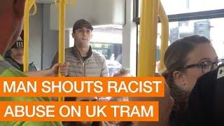 Man Shouts Racist Abuse On UK Tram