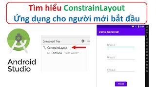 Lập trình Android - Bài 2: Tìm hiểu Constrain Layout - Ứng dụng cơ bản cho người mới Bắt đầu.