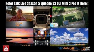 Rotor Talk Live Season 5 Episode 23 DJI Mini 3 Pro Is Here !