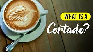 What is a Cortado?