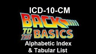 ICD-10-CM Basics: Alphabetic Index and Tabular List