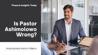 Why Pastor Ashimolowo Is Wrong About Nigerian Bank Stocks: A Financial Advisor’s Take