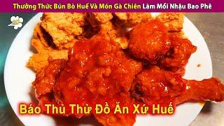 Thưởng Thức Bún Bò Huế Ở VN Và Món Gà Chiên Làm Mồi Nhậu Bao Phê | Review Con Người Và Cuộc Sống