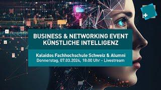 Künstliche Intelligenz: Zukunftsvisionen: Kalaidos Alumni Business & Networking Event, 07.03.2024