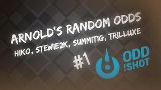 ARNOLD'S RANDOM ODDS #1 (HIKO, STEWIE2K, SUMMIT1G, TRILLUXE, )