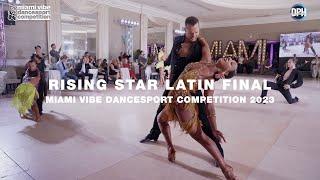 RISING STAR LATIN FINAL | MIAMI VIBE DANCESPORT COMPETITION 2023