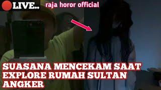 RAJA HOROR OFFICIAL EXPLORE RUMAH SULTAN ANGKER