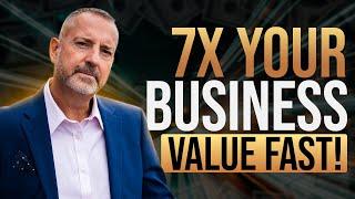 7X Your Business Value Fast! [Bolt-On Acquisitions]