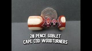 Woodturning.. 20 pence Goblet for Cape Cod woodturners