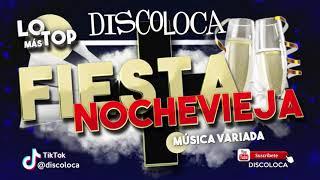sesión DJ DISCOLOCA Lo Más Top FIESTA NOCHEVIEJA 2021 2022  música variada