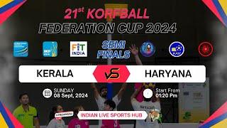 LIVE  SEMI-FINAL | KERALA VS HARYANA || 21ST KORFBALL FEDERATION CUP 2024