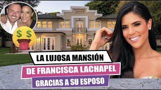 ️LA LUJOSA mansión️ de FRANCISCA LACHAPEL gracias a su ESPOSO