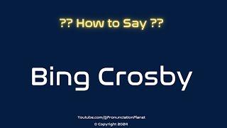 How to Pronounce Bing Crosby? (CORRECTLY) | Pronunciation Planet