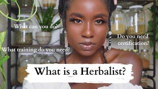 What is a Herbalist? What do herbalist do? Can you get certification?