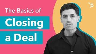 How to Close a Deal, The Basics of Closing a Deal