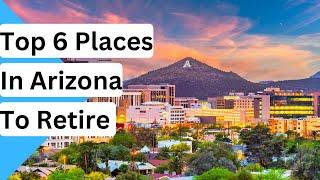 Top 6 Places To Retire In Arizona