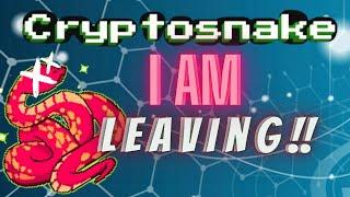 CRYPTOSNAKE I AM LEAVING !!