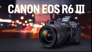 Canon EOS R6 Mark III IS FINALLY Here!