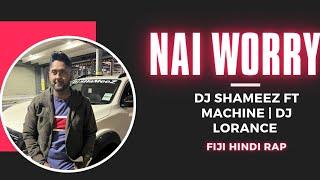 Nai Worry | Dj SHaMeeZ | MACHINE | Dj Lorance