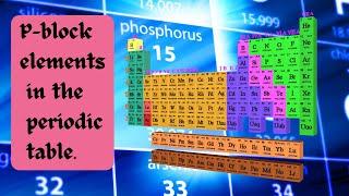 P-block elements in the periodic table | Properties and uses of p-block elements | #SM-Educate