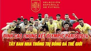 ĐỈNH CAO CHUNG KẾT OLYMPIC PARIS 2024: TÂY BAN NHA THỐNG TRỊ BÓNG ĐÁ THẾ GIỚI