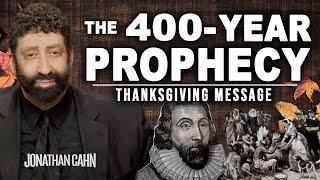 The 400-Year Prophecy | Thanksgiving Message | Jonathan Cahn Sermon