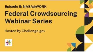 Federal Crowdsourcing Webinar Series, Episode 8: How NASA@WORK Ignites Ideas from Within