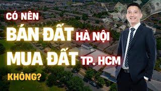 Có nên bán đất Hà Nội vào đầu tư thành Phố Hồ Chí Mình không? Trần Văn Định