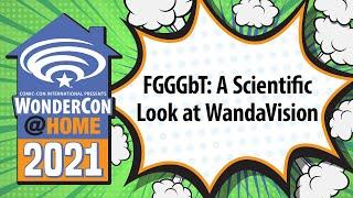 FGGGbT: A Scientific Look at WandaVision | WonderCon@Home 2021