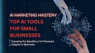 Top AI Tools for Small Businesses: Boost Marketing & Productivity