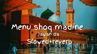 Menu Shoq Madine Jawan Da (slowed and reverb)| Ghulam Mustafa QaDri|  Best Kalam | viral kalam