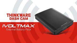 THINKWARE FEATURE VIDEO - IVOLTMAX EXTERNAL BATTERY