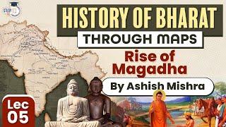 Learn History of Bharat through Maps | Lec 5 Rise of Magadha | UPSC GS1