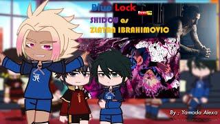 Blue Lock Reaction : SHIDOU as ZLATAN IBRAHIMOVIC| Gacha Reaction - Yamada Alexa