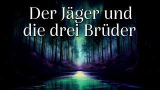 Düsteres Märchen zum Einschlafen: Der Jäger und die drei Brüder | Gute Nacht Geschichte