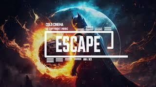 Cinematic Tense Dramatic by Cold Cinema [No Copyright Music] / Escape